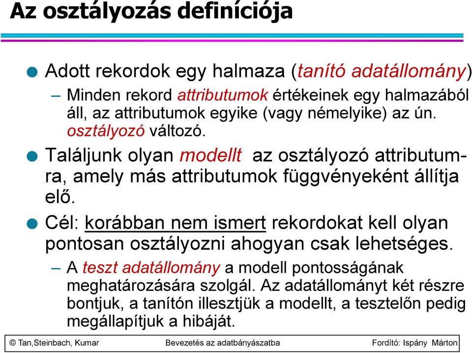 Találjunk olyan modellt az osztályozó attributumra, amely más attributumok függvényeként állítja elő.