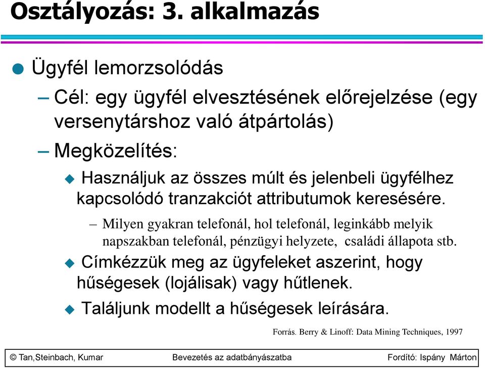 Használjuk az összes múlt és jelenbeli ügyfélhez kapcsolódó tranzakciót attributumok keresésére.