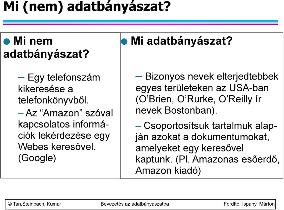 Bizonyos nevek elterjedtebbek egyes területeken az USA-ban (O Brien, O Rurke, O Reilly ír nevek Bostonban).