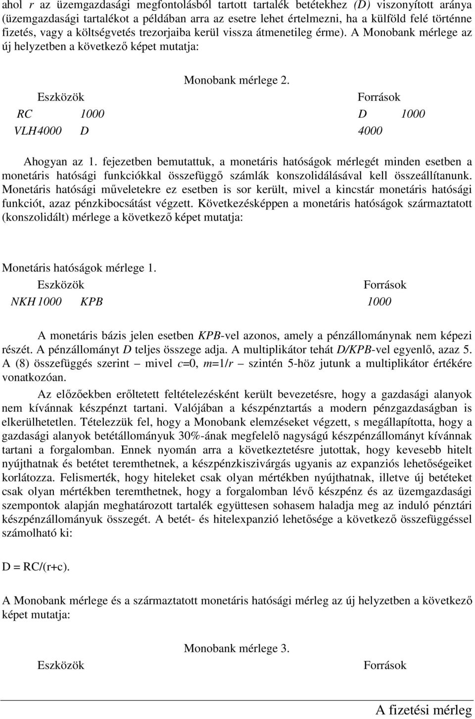 Eszközök Források RC 1000 D 1000 VLH 4000 D 4000 Ahogyan az 1.