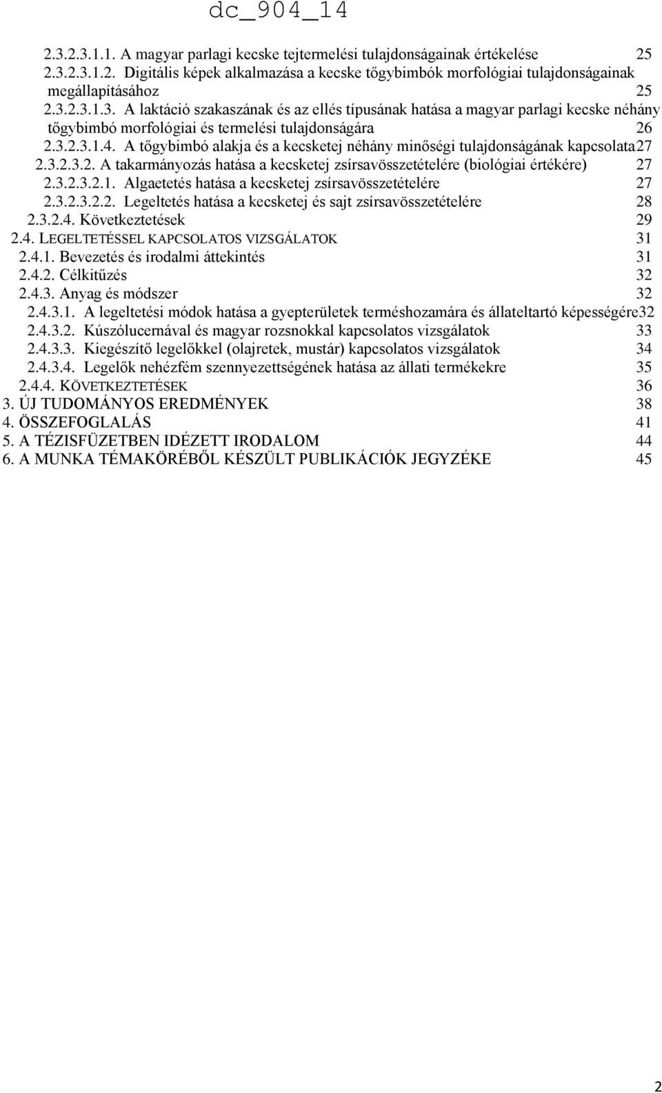 3.2.3.2.2. Legeltetés hatása a kecsketej és sajt zsírsavösszetételére 28 2.3.2.4. Következtetések 29 2.4. LEGELTETÉSSEL KAPCSOLATOS VIZSGÁLATOK 31 2.4.1. Bevezetés és irodalmi áttekintés 31 2.4.2. Célkitűzés 32 2.