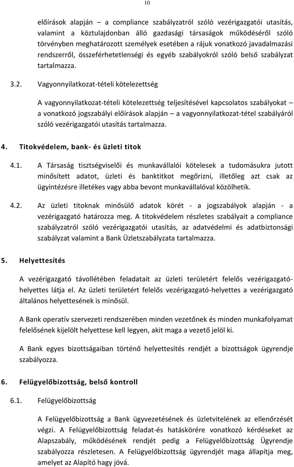 Vagyonnyilatkozat-tételi kötelezettség A vagyonnyilatkozat-tételi kötelezettség teljesítésével kapcsolatos szabályokat a vonatkozó jogszabályi előírások alapján a vagyonnyilatkozat-tétel szabályáról