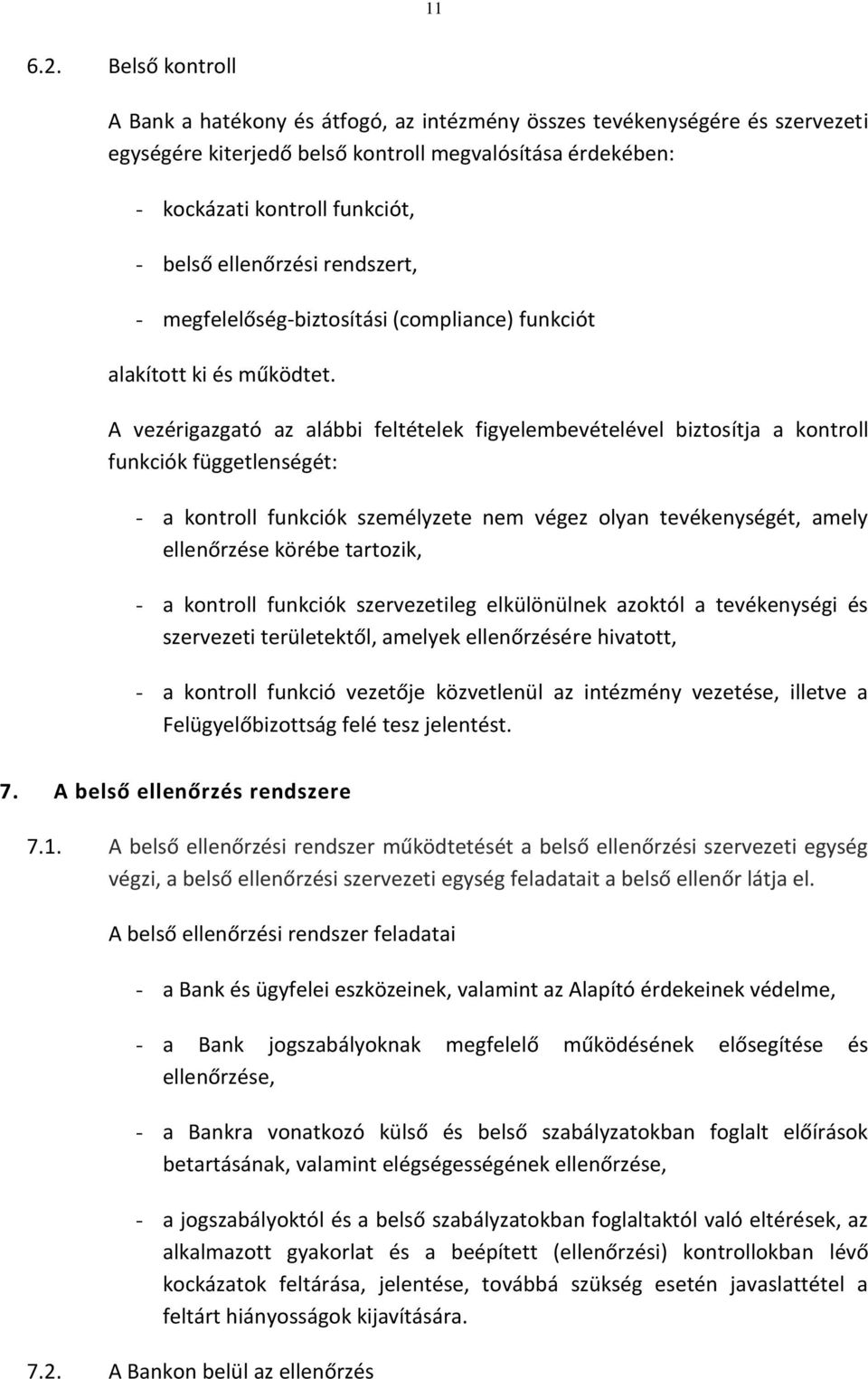 ellenőrzési rendszert, - megfelelőség-biztosítási (compliance) funkciót alakított ki és működtet.