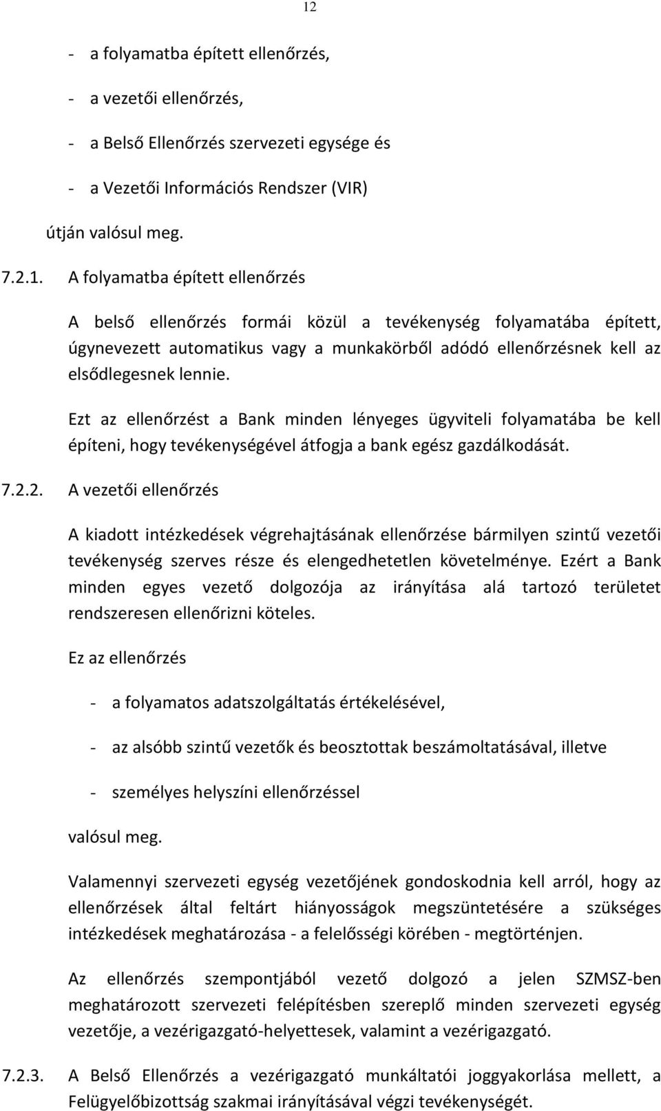 2. A vezetői ellenőrzés A kiadott intézkedések végrehajtásának ellenőrzése bármilyen szintű vezetői tevékenység szerves része és elengedhetetlen követelménye.