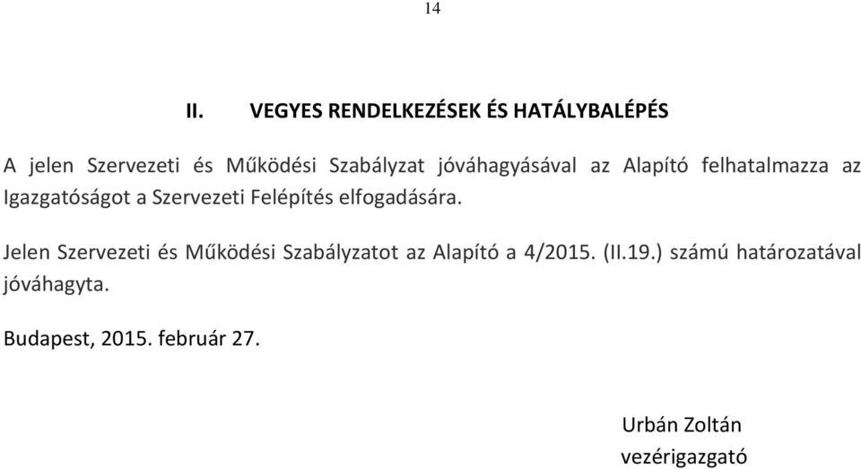 jóváhagyásával az Alapító felhatalmazza az Igazgatóságot a Szervezeti Felépítés