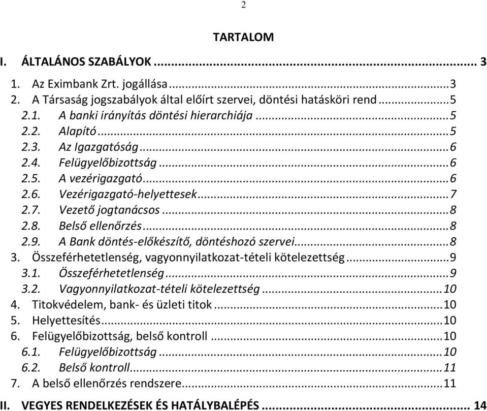 A Bank döntés-előkészítő, döntéshozó szervei... 8 3. Összeférhetetlenség, vagyonnyilatkozat-tételi kötelezettség... 9 3.1. Összeférhetetlenség... 9 3.2. Vagyonnyilatkozat-tételi kötelezettség... 10 4.