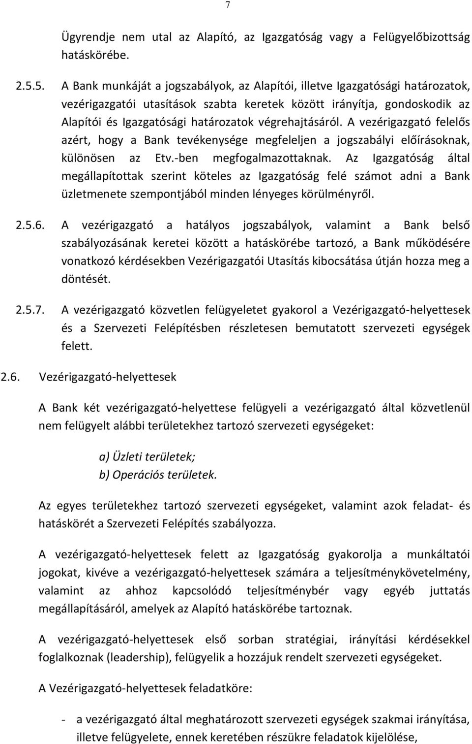 végrehajtásáról. A vezérigazgató felelős azért, hogy a Bank tevékenysége megfeleljen a jogszabályi előírásoknak, különösen az Etv.-ben megfogalmazottaknak.