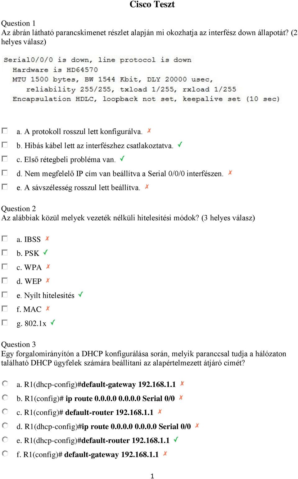 Question 2 Az alábbiak közül melyek vezeték nélküli hitelesítési módok? (3 helyes válasz) a. IBSS b. PSK c. WPA d. WEP e. Nyílt hitelesítés f. MAC g. 802.