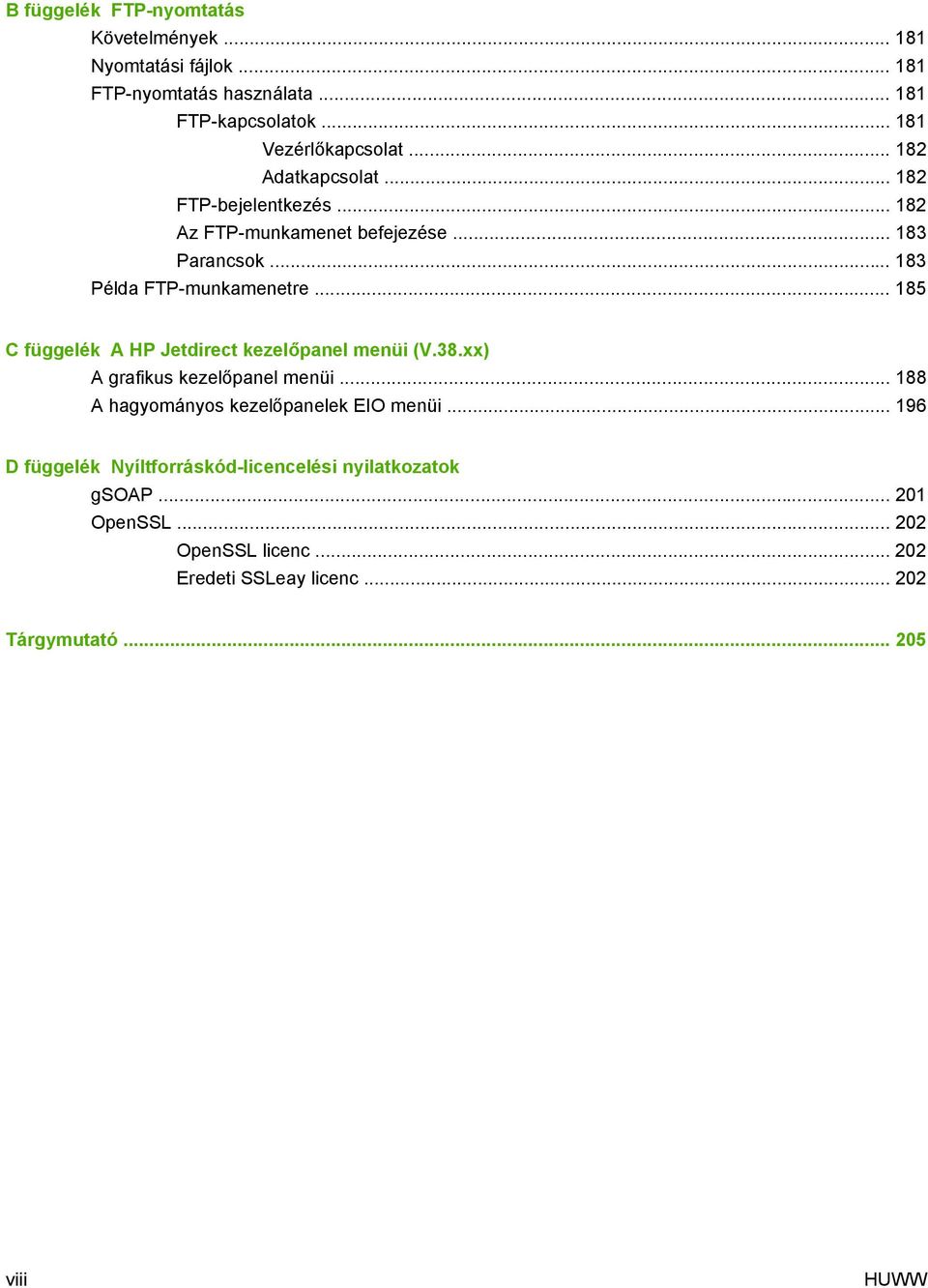 .. 185 C függelék A HP Jetdirect kezelőpanel menüi (V.38.xx) A grafikus kezelőpanel menüi... 188 A hagyományos kezelőpanelek EIO menüi.