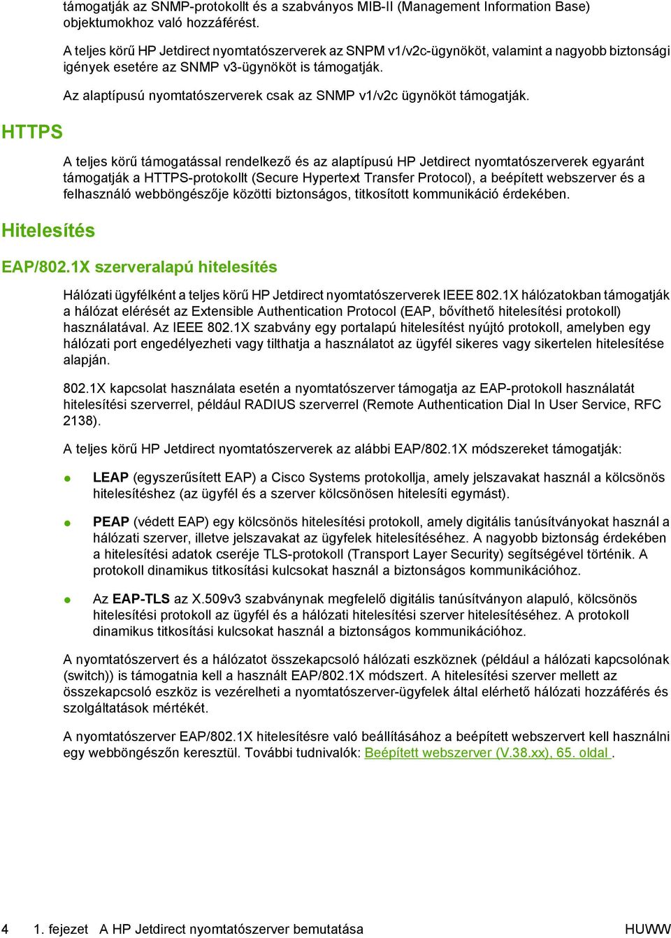 Az alaptípusú nyomtatószerverek csak az SNMP v1/v2c ügynököt támogatják.