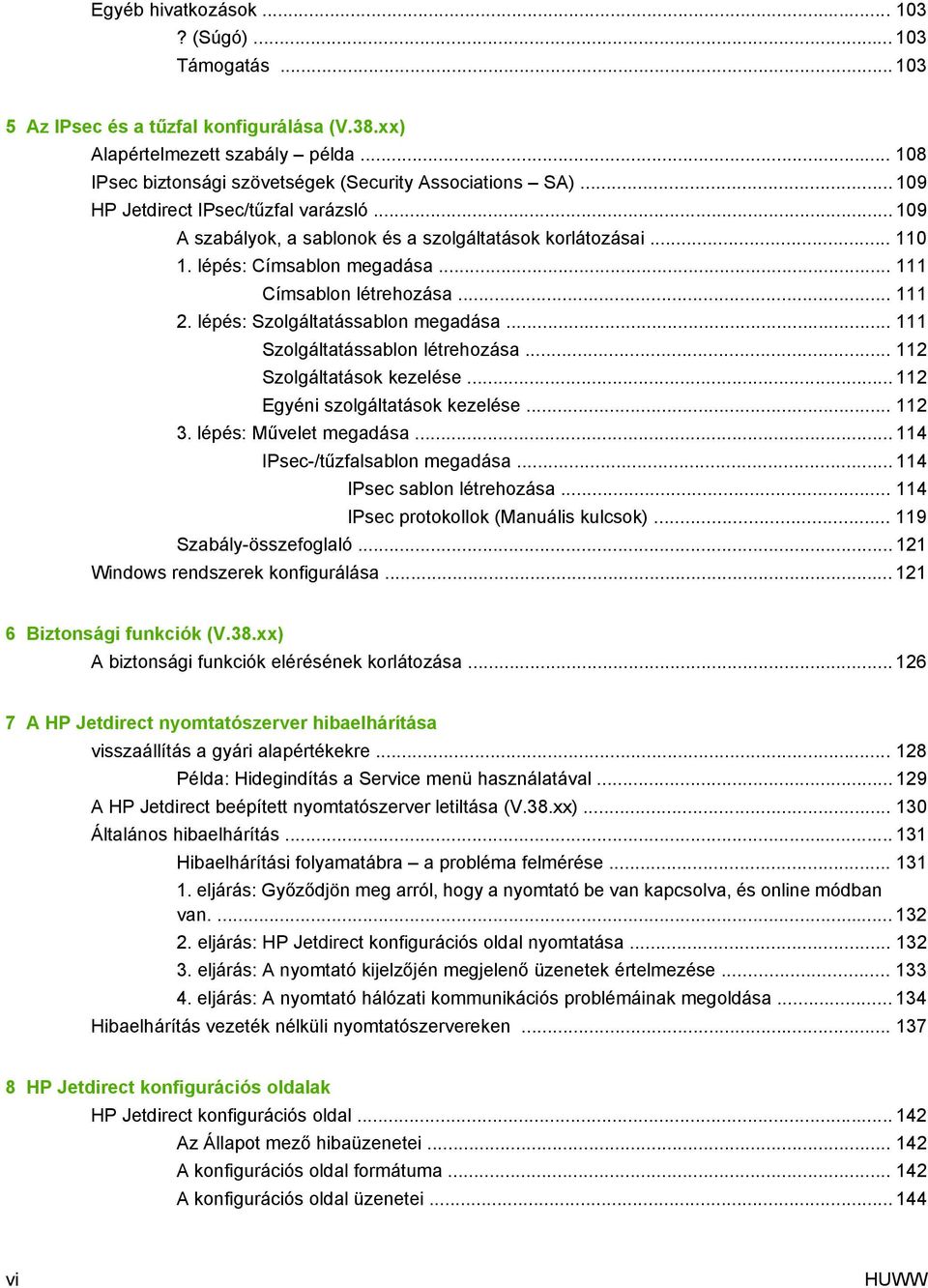 lépés: Szolgáltatássablon megadása... 111 Szolgáltatássablon létrehozása... 112 Szolgáltatások kezelése... 112 Egyéni szolgáltatások kezelése... 112 3. lépés: Művelet megadása.