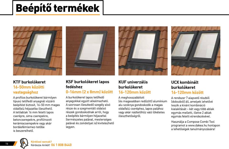KSF burkolókeret lapos fedéshez 0-16mm (2 x 8mm) között A burkolókeret lapos tetőfedő anyagokkal együtt alkalmazható.