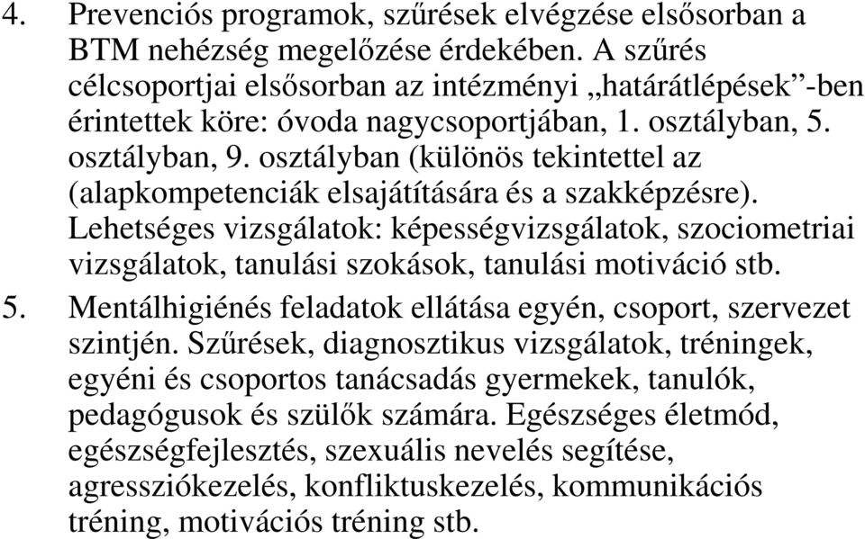 osztályban (különös tekintettel az (alapkompetenciák elsajátítására és a szakképzésre).