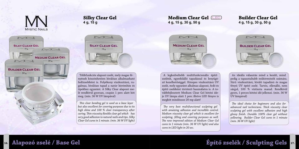36 W UV lámpával) This clear bonding gel is used as a base layer but also excellent for covering purposes due to its high shine and 100 % clear transparency after curing.