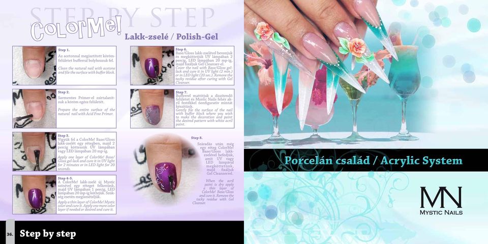 Cover the nail with Base/Gloss gellack and cure it in UV light (2 min.) or in LED light (20 sec.). Remove the tacky residue after curing with Gel Cleanser. Step 2.