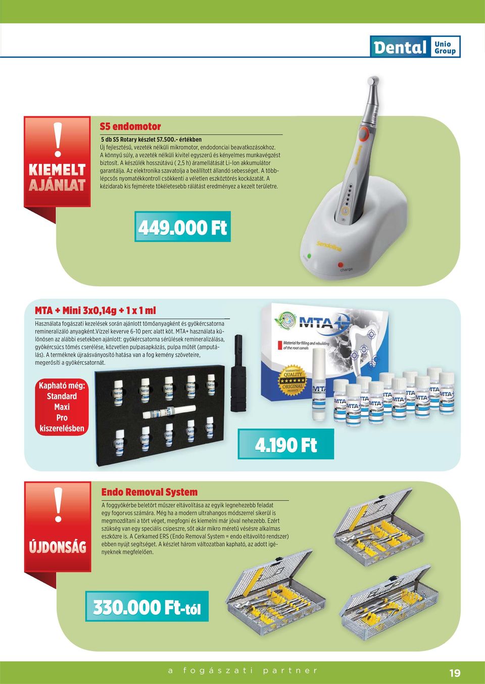 Az elektronika szavatolja a beállított állandó sebességet. A többlépcsős nyomatékkontroll csökkenti a véletlen eszköztörés kockázatát.