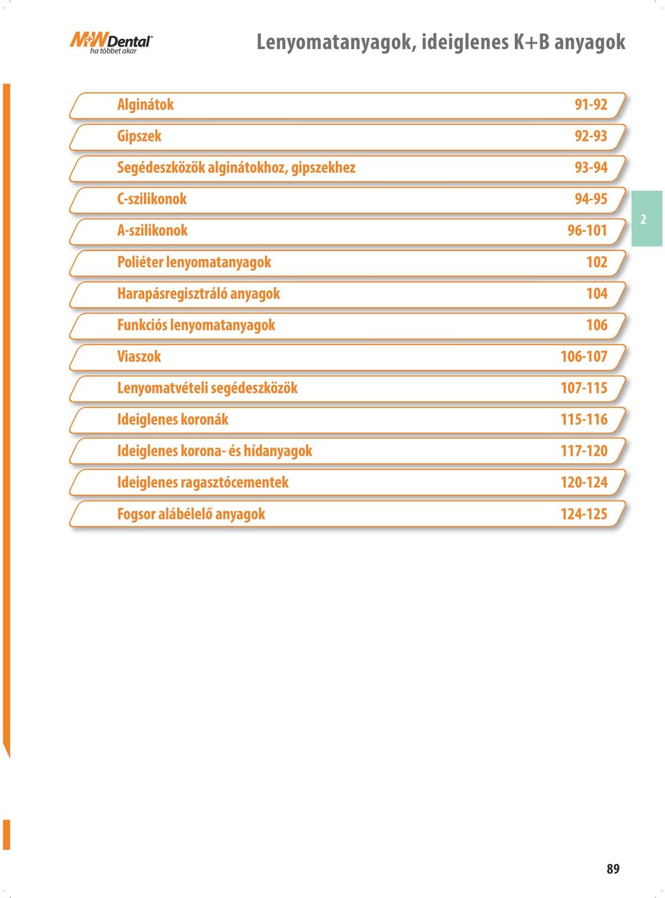 Funkciós lenyomatanyagok 106 Viaszok 106-107 Lenyomatvételi segédeszközök 107-115 Ideiglenes koronák