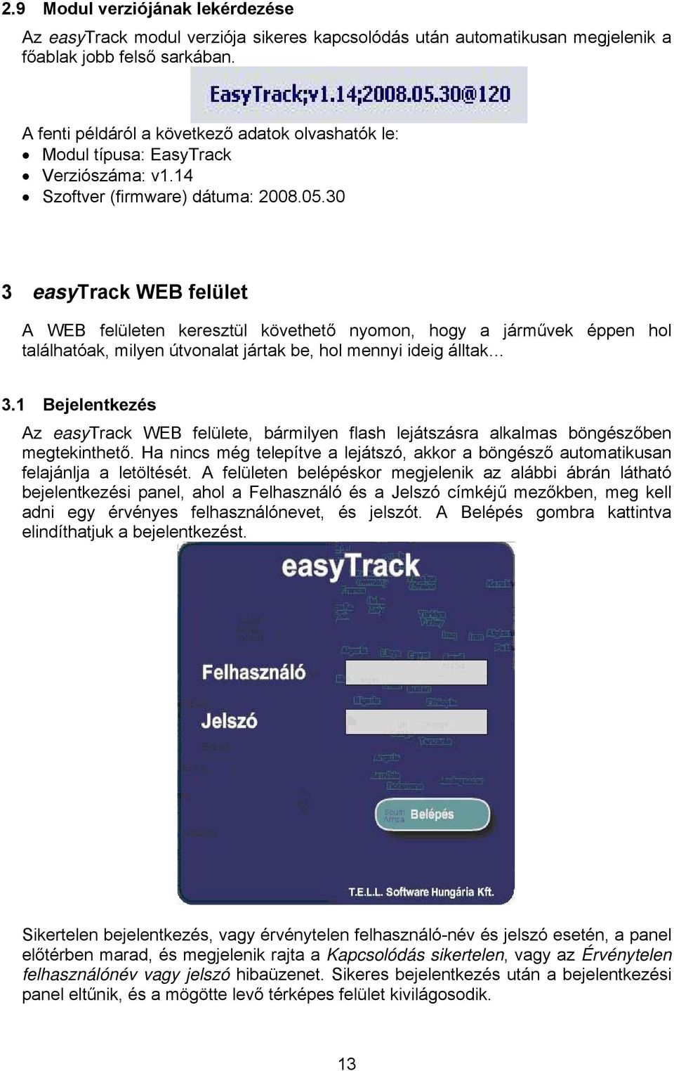 30 3 easytrack WEB felület A WEB felületen keresztül követhető nyomon, hogy a járművek éppen hol találhatóak, milyen útvonalat jártak be, hol mennyi ideig álltak 3.