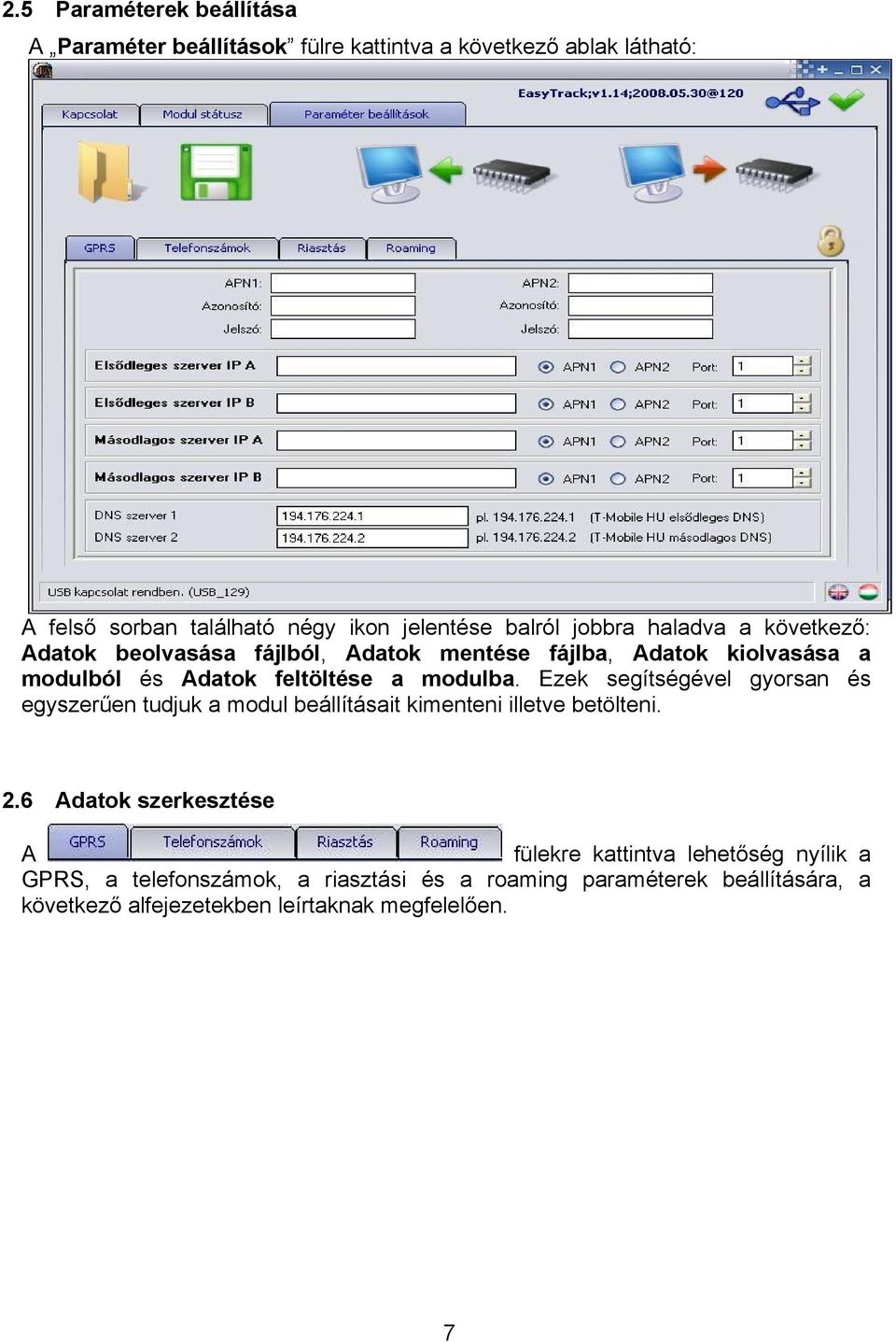 modulba. Ezek segítségével gyorsan és egyszerűen tudjuk a modul beállításait kimenteni illetve betölteni. 2.