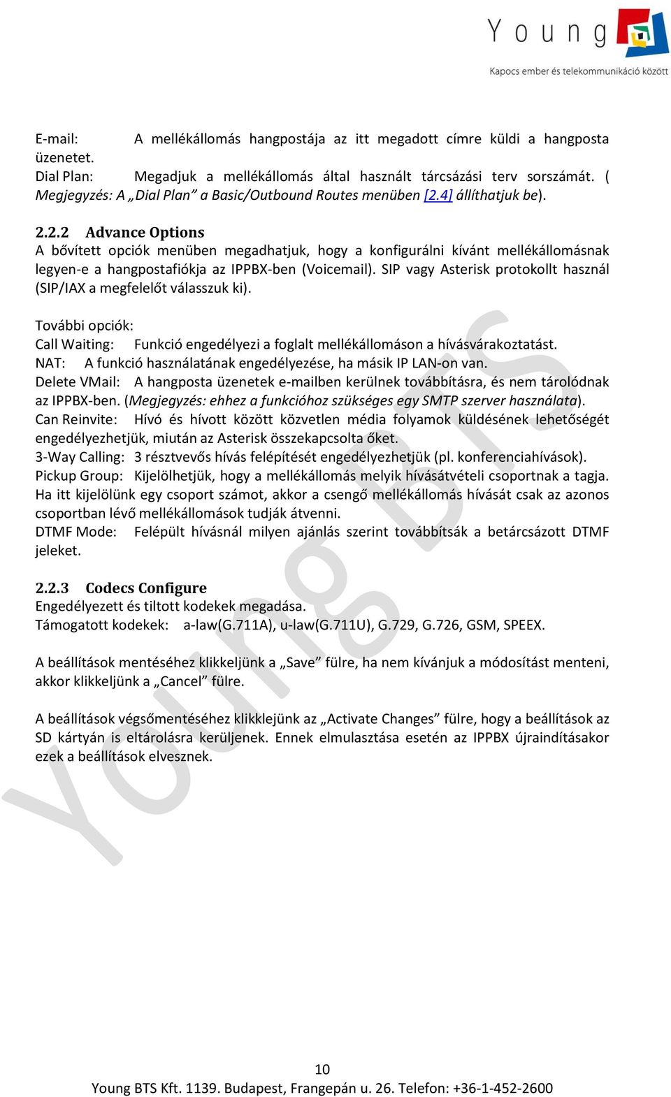 4] állíthatjuk be). 2.2.2 Advance Options A bővített opciók menüben megadhatjuk, hogy a konfigurálni kívánt mellékállomásnak legyen-e a hangpostafiókja az IPPBX-ben (Voicemail).