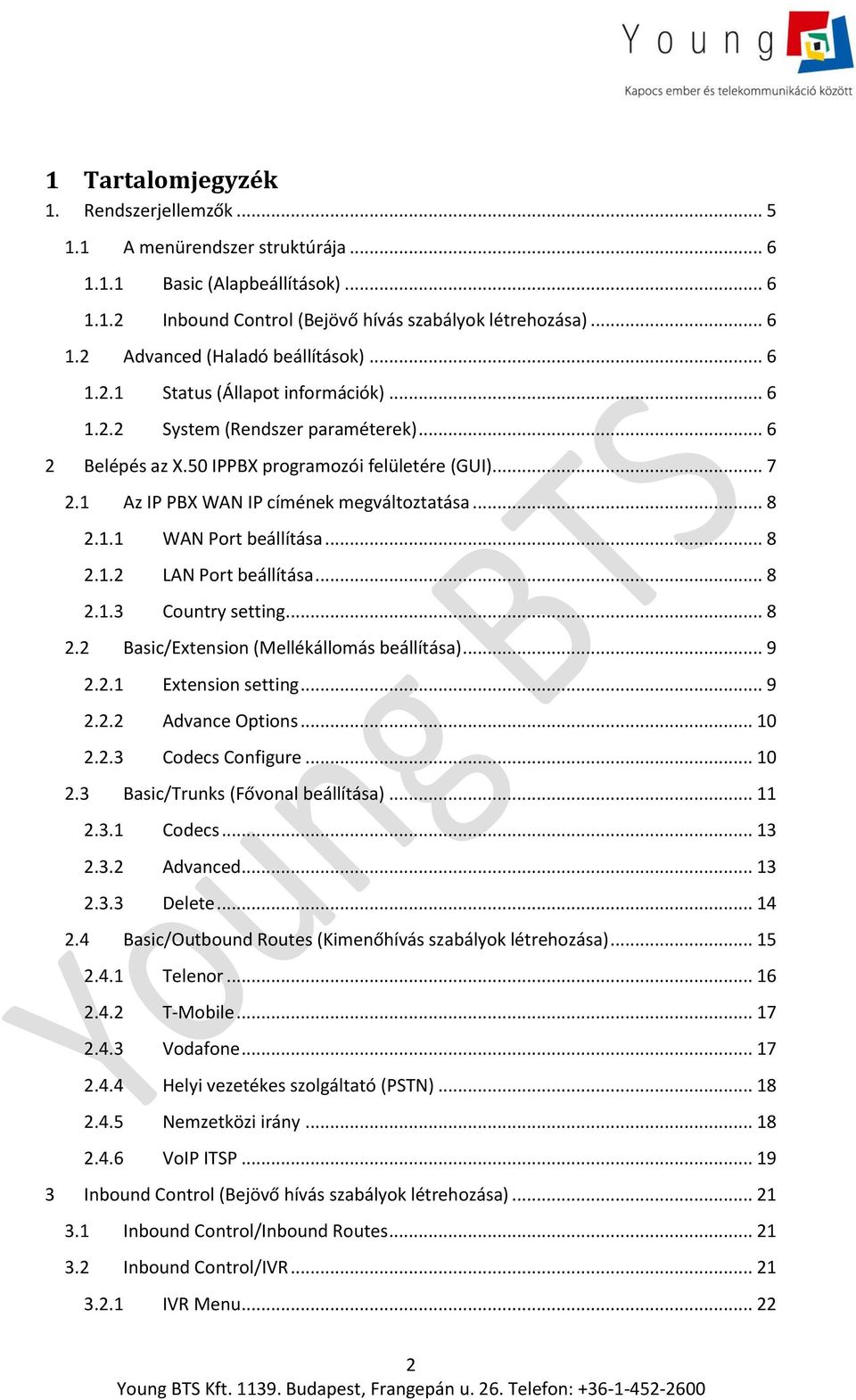 .. 8 2.1.2 LAN Port beállítása... 8 2.1.3 Country setting... 8 2.2 Basic/Extension (Mellékállomás beállítása)... 9 2.2.1 Extension setting... 9 2.2.2 Advance Options... 10 2.2.3 Codecs Configure.