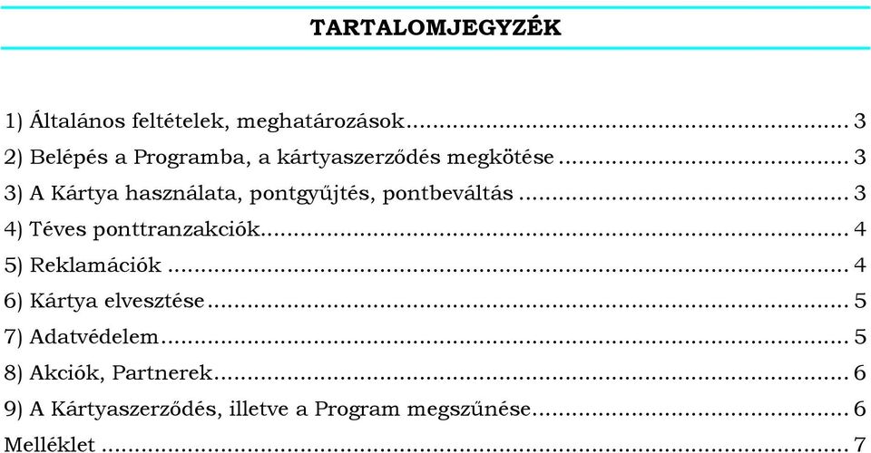 .. 3 3) A Kártya használata, pontgyűjtés, pontbeváltás... 3 4) Téves ponttranzakciók.