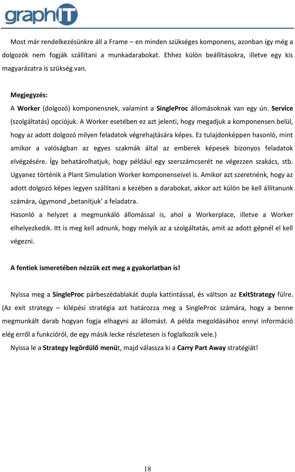 A Worker esetében ez azt jelenti, hogy megadjuk a komponensen belül, hogy az adott dolgozó milyen feladatok végrehajtására képes.