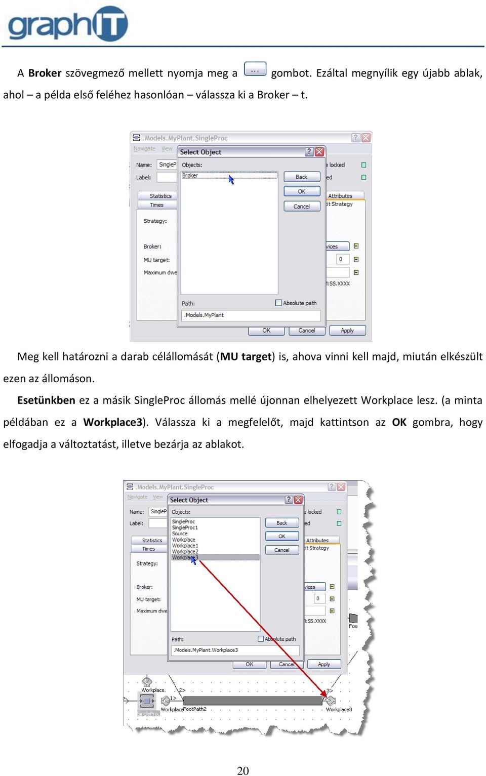 elkészült ezen az állomáson. Esetünkben ez a másik SingleProc állomás mellé újonnan elhelyezett Workplace lesz.