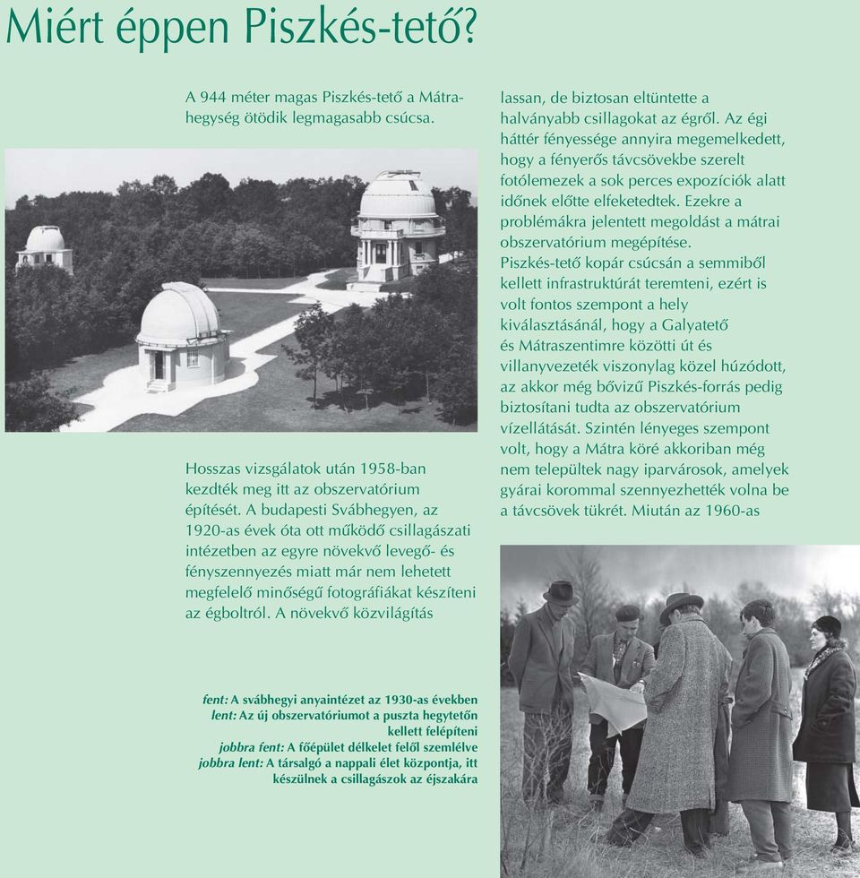 égboltról. A növekvõ közvilágítás lassan, de biztosan eltüntette a halványabb csillagokat az égrõl.