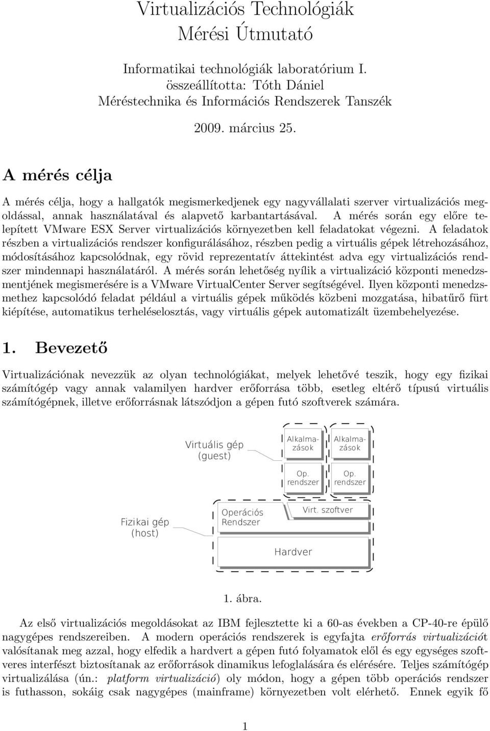 A mérés során egy előre telepített VMware ESX Server virtualizációs környezetben kell feladatokat végezni.