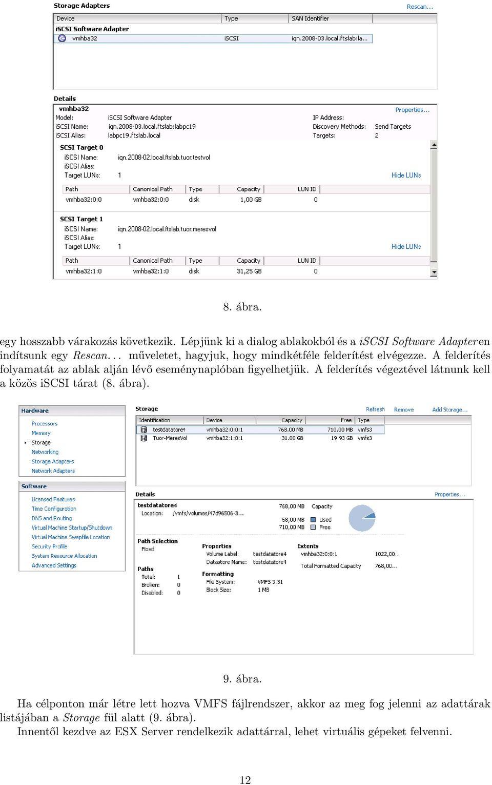 A felderítés végeztével látnunk kell a közös iscsi tárat (8. ábra)