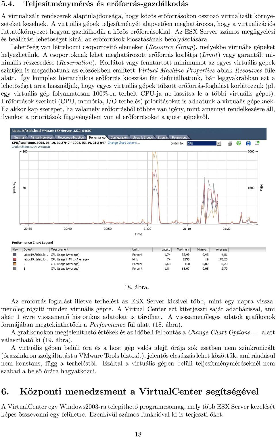Az ESX Server számos megfigyelési és beállítási lehetőséget kínál az erőforrások kiosztásának befolyásolására.