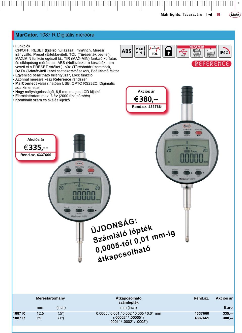 ), <0> (Tűréshatár üzemmód), DATA (Adatátviteli kábel csatlakoztatásakor), Beállítható faktor Egyénileg beállítható billentyűzár, Lock funkció Azonnal mérésre kész Reference rendszer választhatóan,