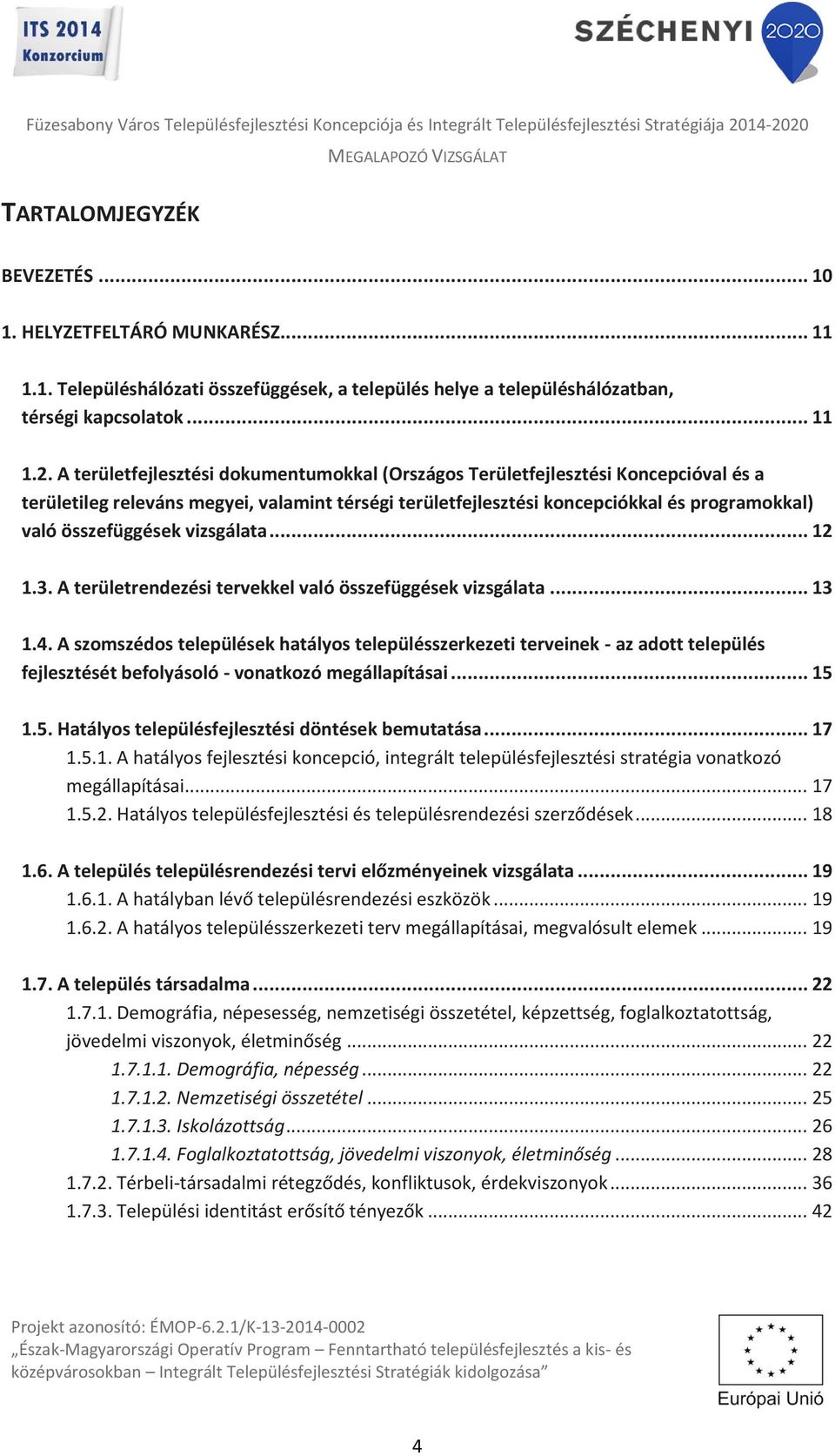 vizsgálata... 12 1.3. A területrendezési tervekkel való összefüggések vizsgálata... 13 1.4.