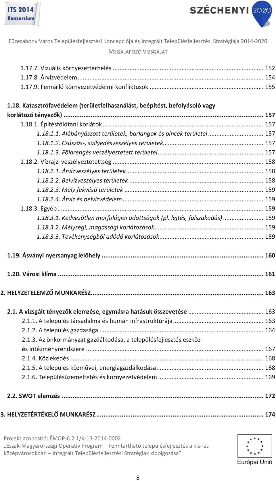 .. 157 1.18.1.2. Csúszás-, süllyedésveszélyes területek... 157 1.18.1.3. Földrengés veszélyeztetett területei... 157 1.18.2. Vízrajzi veszélyeztetettség... 158 1.18.2.1. Árvízveszélyes területek.