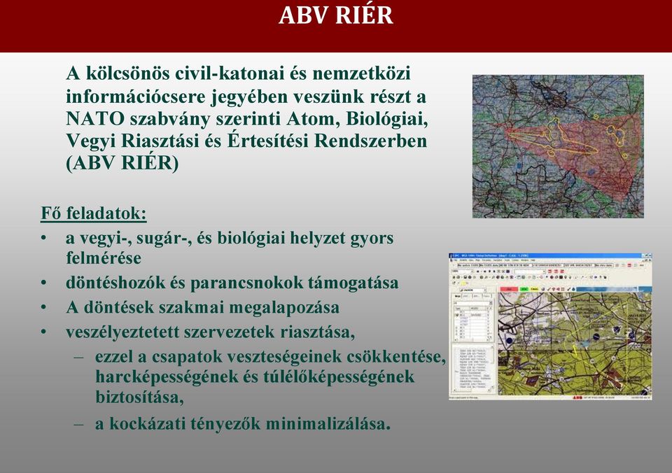 felmérése döntéshozók és parancsnokok támogatása A döntések szakmai megalapozása veszélyeztetett szervezetek riasztása,