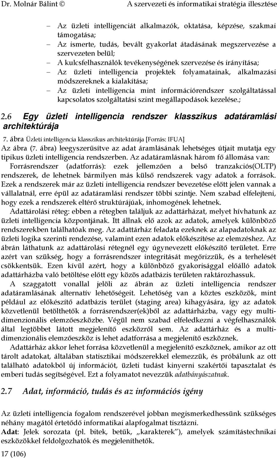 információrendszer szolgáltatással kapcsolatos szolgáltatási szint megállapodások kezelése.; 2.6 Egy üzleti intelligencia rendszer klasszikus adatáramlási architektúrája 7.