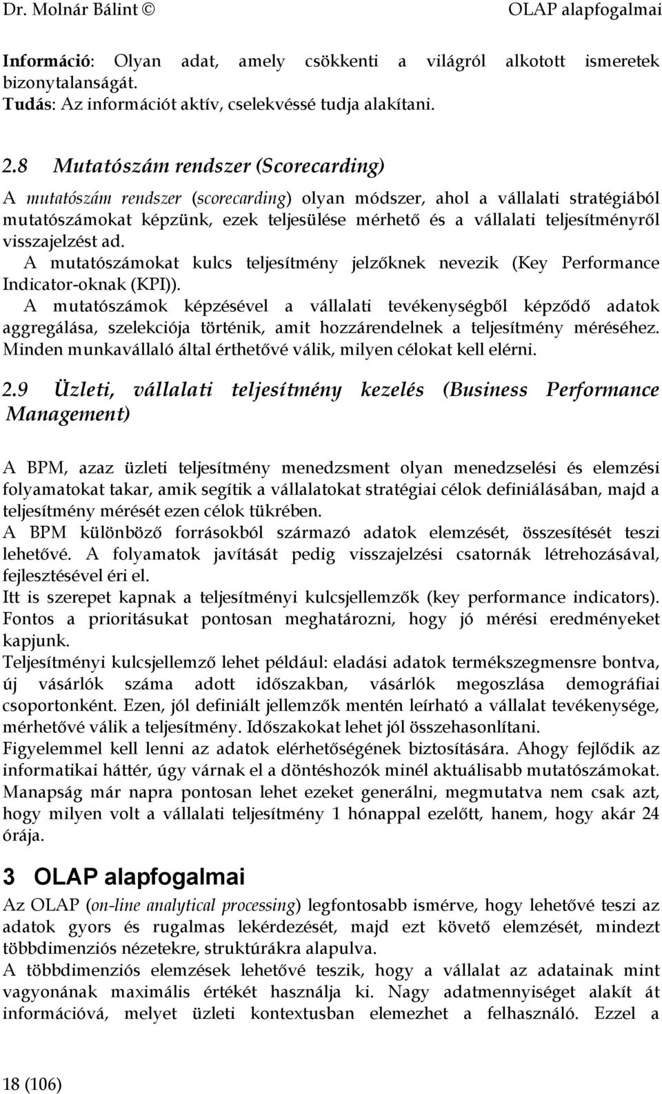 visszajelzést ad. A mutatószámokat kulcs teljesítmény jelzőknek nevezik (Key Performance Indicator-oknak (KPI)).