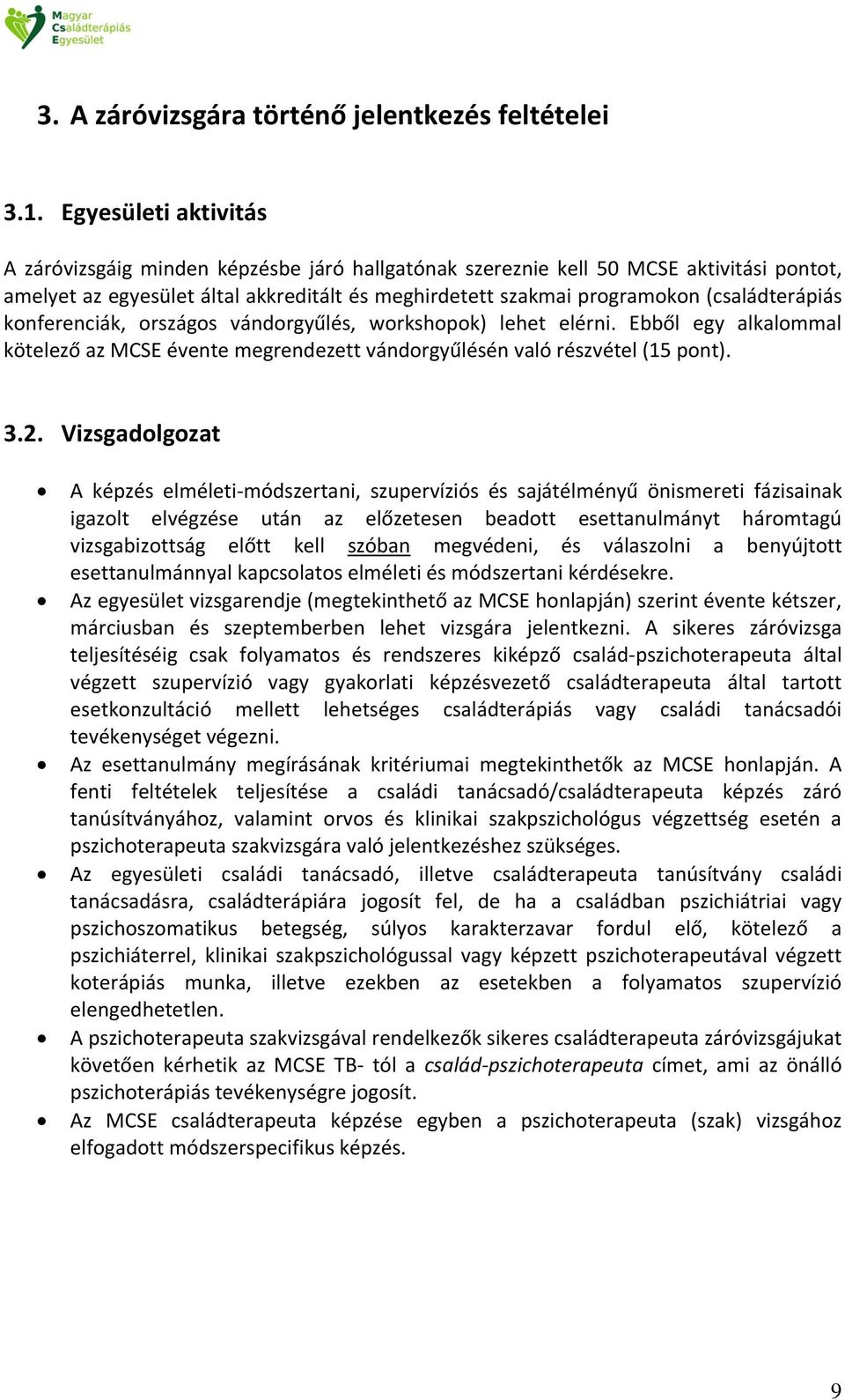 (családterápiás konferenciák, országos vándorgyűlés, workshopok) lehet elérni. Ebből egy alkalommal kötelező az MCSE évente megrendezett vándorgyűlésén való részvétel (15 pont). 3.2.