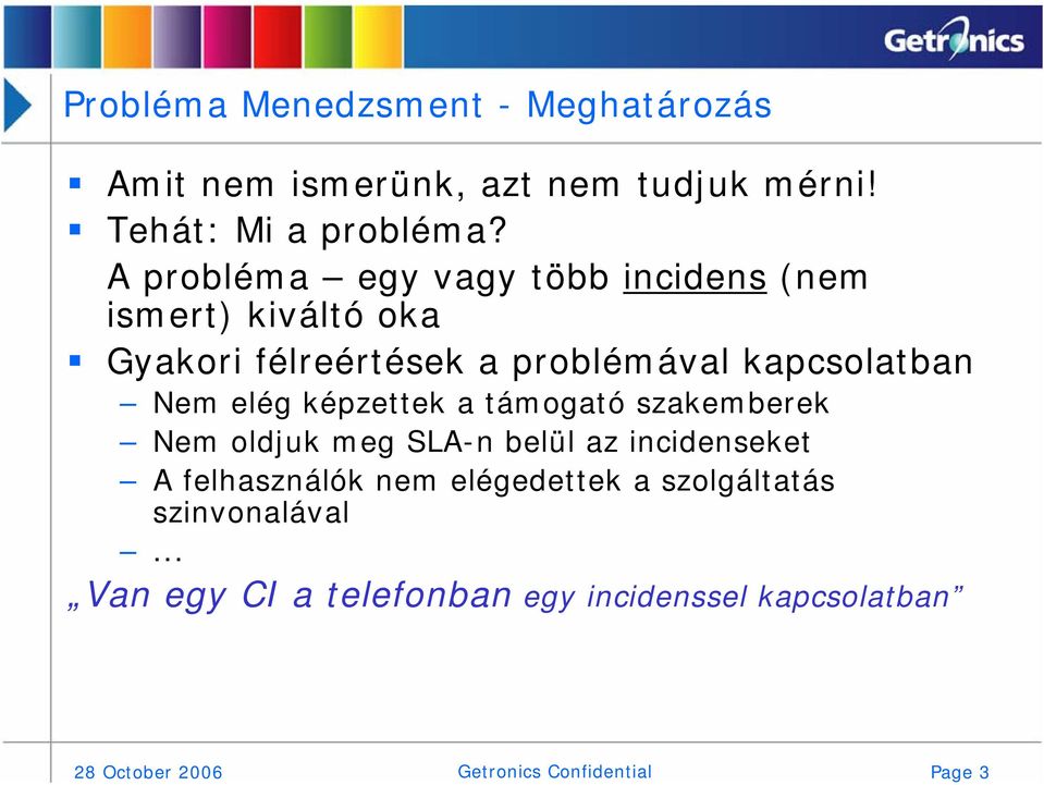 elég képzettek a támogató szakemberek Nem oldjuk meg SLA-n belül az incidenseket A felhasználók nem elégedettek