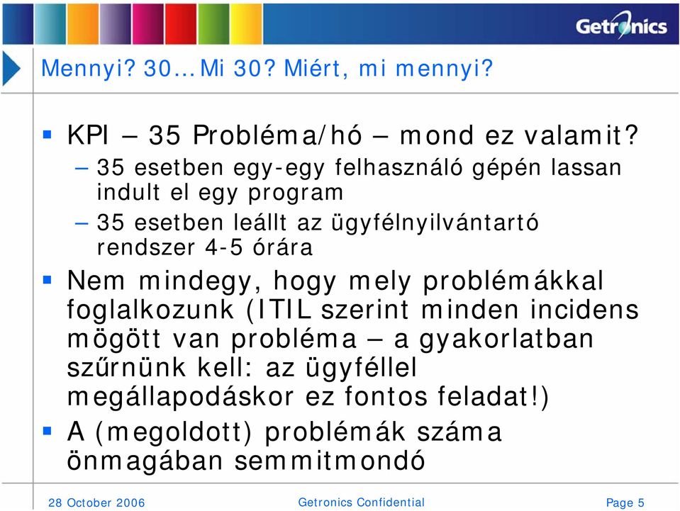 4-5 órára Nem mindegy, hogy mely problémákkal foglalkozunk (ITIL szerint minden incidens mögött van probléma a