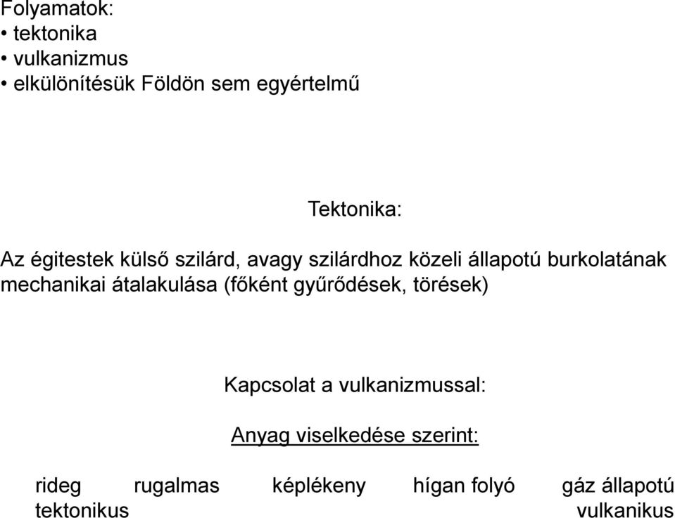 átalakulása (főként gyűrődések, törések) Kapcsolat a vulkanizmussal: Anyag