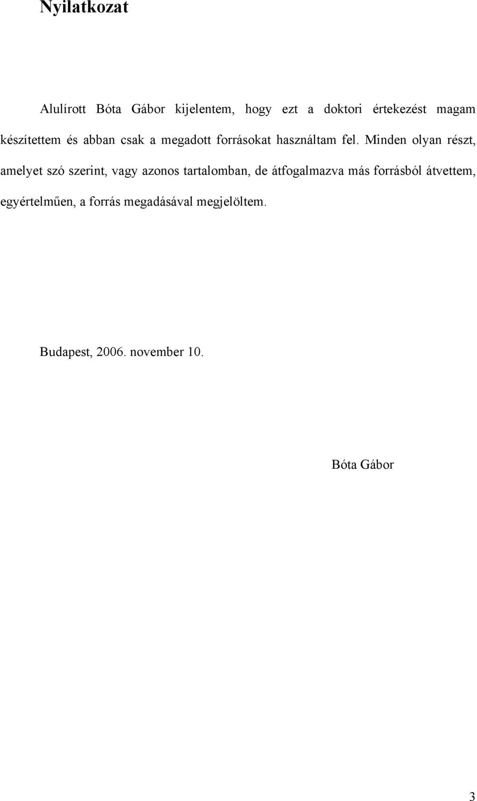Minden olyan részt, amelyet szó szerint, vagy azonos tartalomban, de átfogalmazva