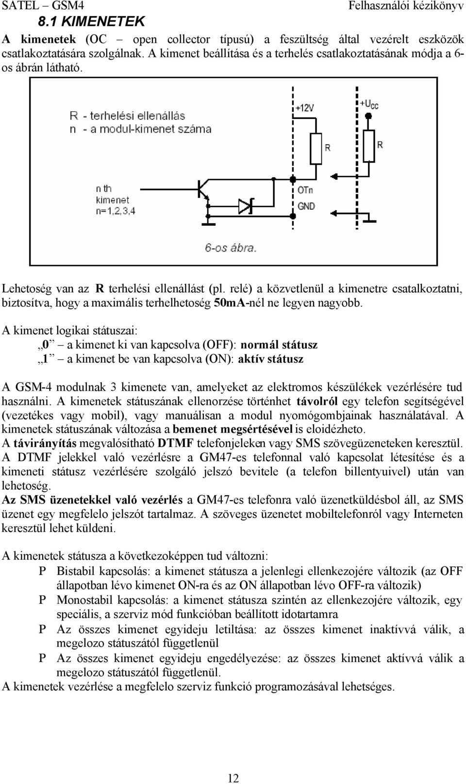 relé) a közvetlenül a kimenetre csatalkoztatni, biztosítva, hogy a maximális terhelhetoség 50mA-nél ne legyen nagyobb.