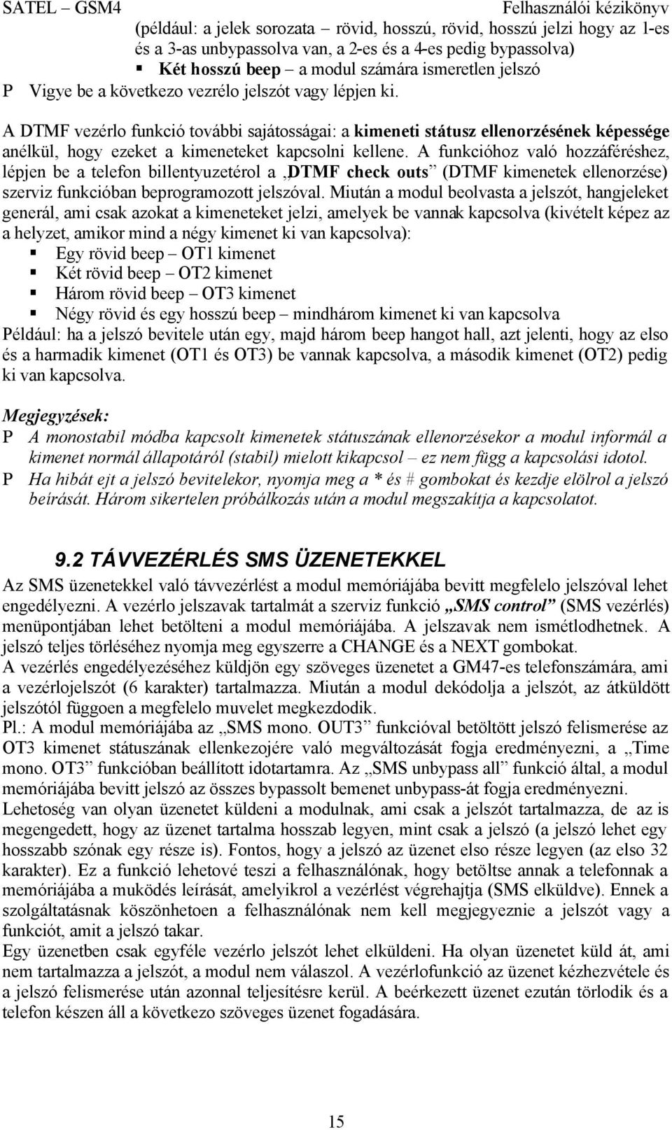 A funkcióhoz való hozzáféréshez, lépjen be a telefon billentyuzetérol a DTMF check outs (DTMF kimenetek ellenorzése) szerviz funkcióban beprogramozott jelszóval.