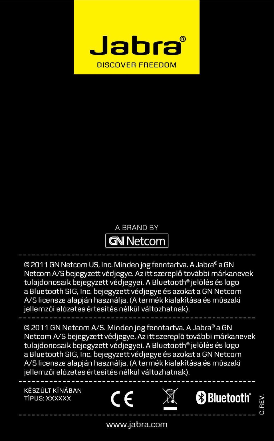 (A termék kialakítása és műszaki jellemzői előzetes értesítés nélkül változhatnak). 2011 GN Netcom A/S. Minden jog fenntartva. A Jabra a GN Netcom A/S bejegyzett védjegye.