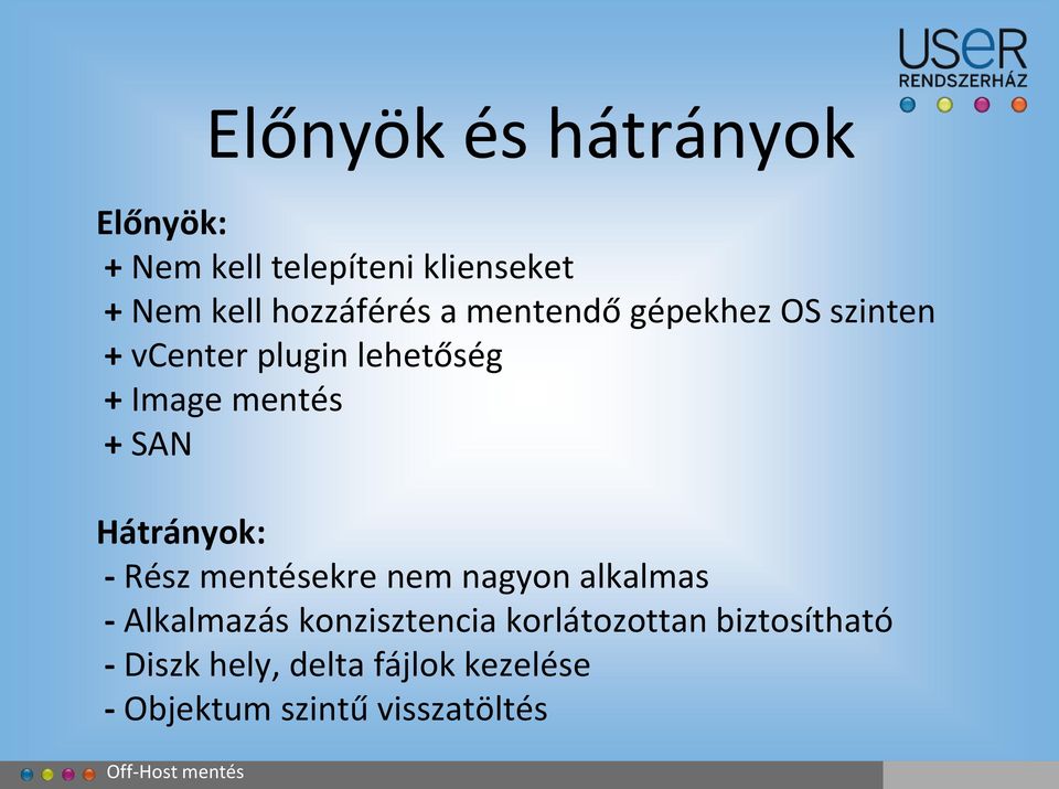 Hátrányok: - Rész mentésekre nem nagyon alkalmas - Alkalmazás konzisztencia