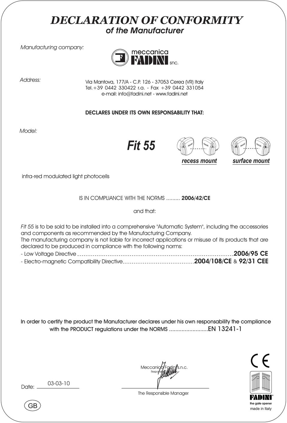 .. 006//CE and that: Fit 55 is to be sold to be installed into a comprehensive "Automatic System", including the accessories and components as recommended by the Manufacturing Company.