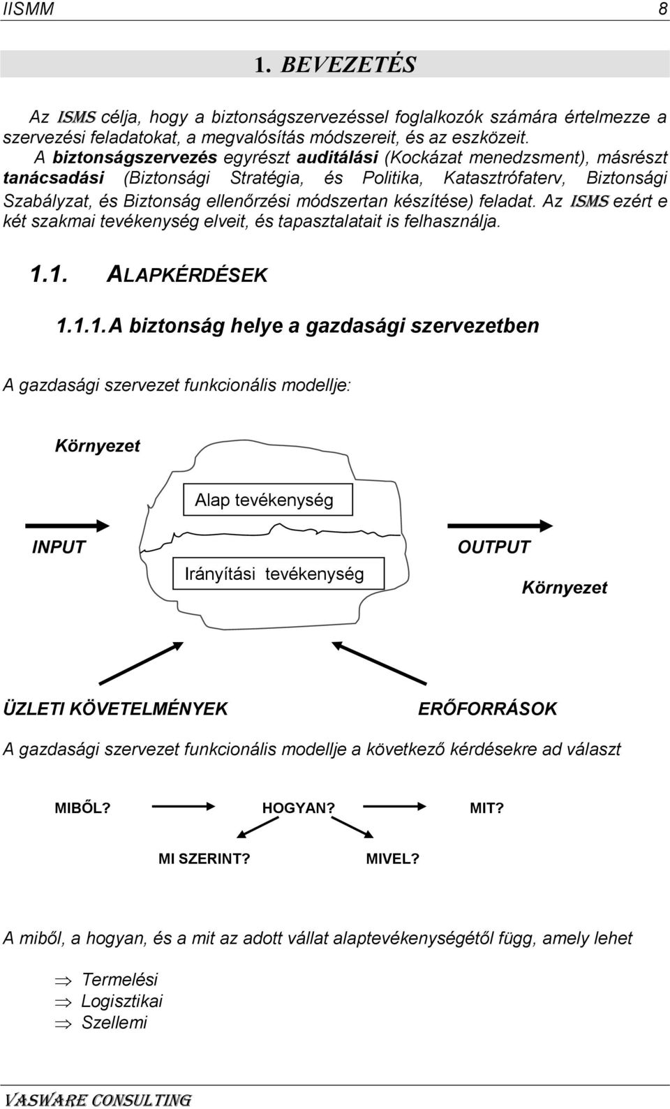 készítése) feladat. Az ISMS ezért e két szakmai tevékenység elveit, és tapasztalatait is felhasználja. 1.