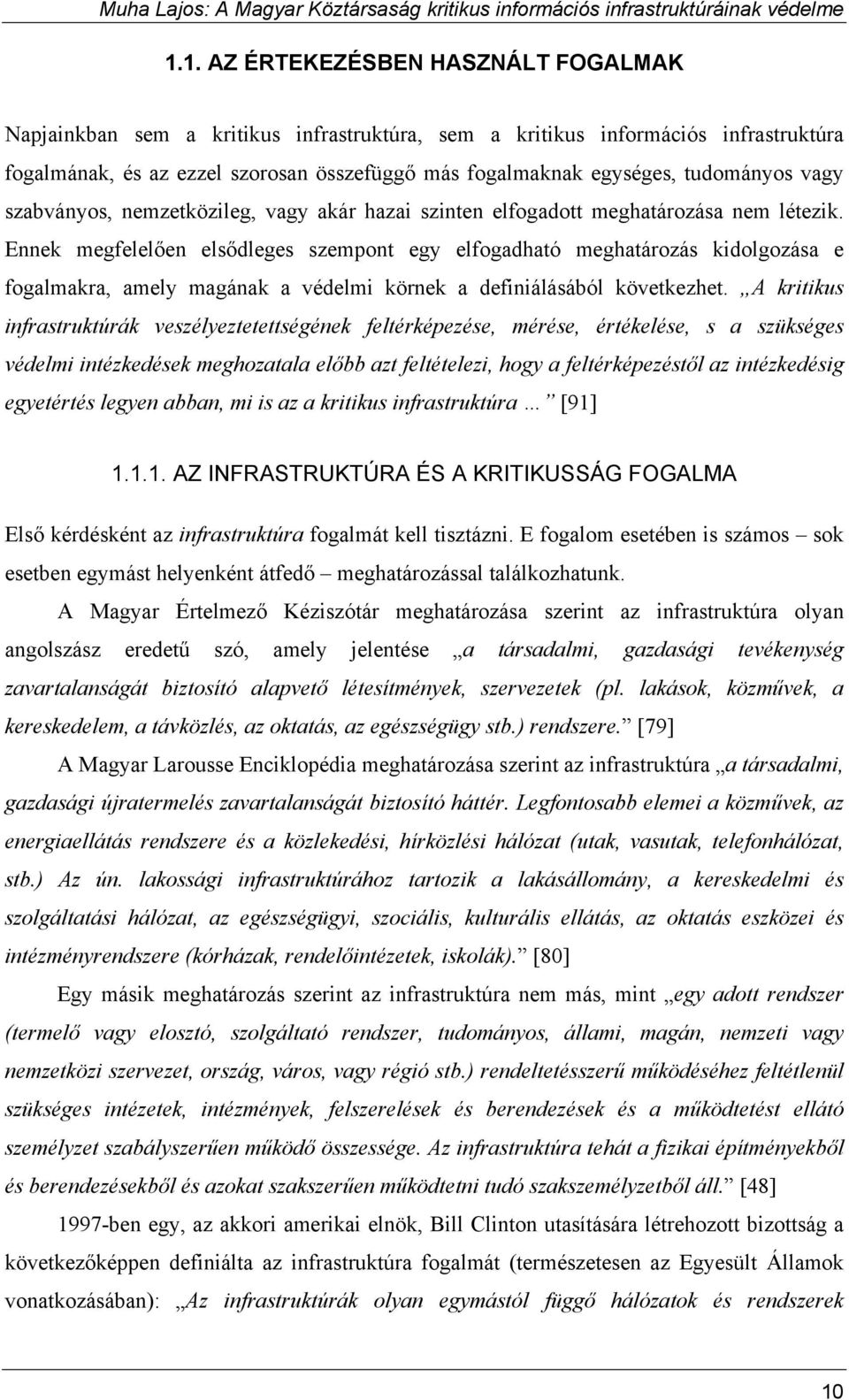 Ennek megfelelően elsődleges szempont egy elfogadható meghatározás kidolgozása e fogalmakra, amely magának a védelmi körnek a definiálásából következhet.